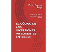 EL CÓDIGO DE LAS INVERSIONES INTELIGENTES EN BOLSA: ESTRATEGÍAS REALES PARA MULTIPLICAR TU DINERO