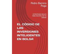 EL CÓDIGO DE LAS INVERSIONES INTELIGENTES EN BOLSA: ESTRATEGÍAS REALES PARA MULTIPLICAR TU DINERO