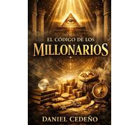 El código de los millonarios: Las leyes invisibles que gobiernan la riqueza, el poder y la conciencia