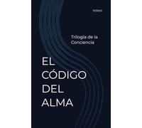 EL CÓDIGO DEL ALMA: Trilogía de la Conciencia