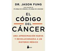El Codigo del Cancer: Una aproximación nueva y revolucionaria a un Misterio Médico / A Revolutionary New Understanding of a Medical Mystery