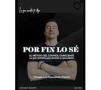El Código Del Control Consciente: Metodología definitiva para dominar tu rendimiento y resistencia masculina