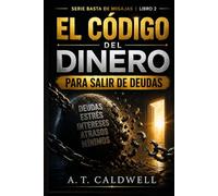 EL CODIGO DEL DINERO: PARA SALIR DE DEUDAS (BASTA DE MIGAJAS)