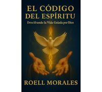El Código del Espíritu: Descifrando la Vida Guiada por Dios