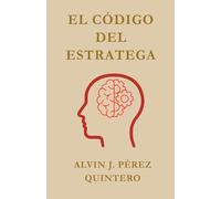 El Código del Estratega: 20 principios para forjar una mentalidad inquebrantable y diseñar tu realidad desde el pensamiento estratégico.