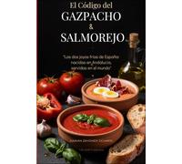 El Código del Gazpacho y el Salmorejo: Las dos joyas frías de España: nacidas en Andalucía, servidas en el mundo