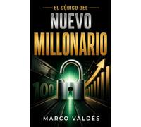 El código del nuevo millonario: Una guía para tomar control de tu dinero, dejar de vivir al día y construir riqueza desde cero