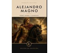 El Código del Poder - Alejandro Magno: Cómo se conquista un imperio y el precio de no detenerse: 3