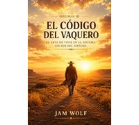 El Código del Vaquero III: El arte de vivir en el sistema sin ser del sistema (El Código del Vaquero - Número 1)