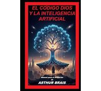 EL CÓDIGO DIOS Y LA INTELIGENCIA ARTIFICIAL: Manual para el despertar