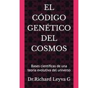 EL CÓDIGO GENÉTICO DEL COSMOS: Bases científicas de una teoría evolutiva del universo