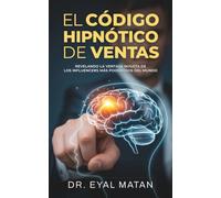 El Código Hipnótico de Ventas: Revelando la ventaja injusta de los influencers más poderosos del mundo