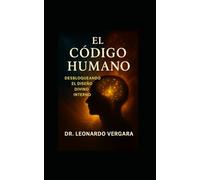 El Código Humano:: Desbloqueando el Diseño Divino Interior
