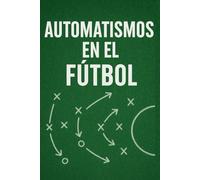 El Código Invisible del Juego: Automatismos en el Fútbol Moderno