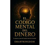 EL CODIGO MENTAL DEL DINERO: LA RIQUEZA NO NACE DEL CAPITAL, SINO DE LA CLARIDAD