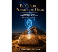 El Código Perdido de Uruk: Una parábola médica: La historia detrás de los cinco pilares de la longevidad