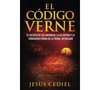 El Código Verne: El secreto de los Anunnaki, la Atlántida y la verdadera forma de la Tierra (desvelado): 1