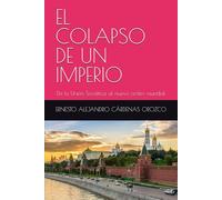EL COLAPSO DE UN IMPERIO: De la Unión Soviética al nuevo orden mundial