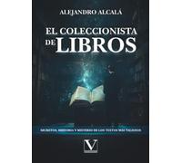 El coleccionista de libros: Secretos, historia y misterio de los textos más valiosos (Ensayo)