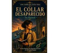 El Collar Desaparecido: A Cozy Mystery for Spanish Learners, A2-B1 Graded Reader: 1 (Los Casos de Lucía Vega)