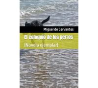 El coloquio de los perros: (Novela ejemplar)