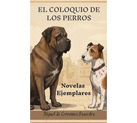 El coloquio de los perros. Novelas ejemplares.