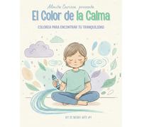 El Color de la Calma: Libro de Colorear de Arte Terapia y Mindfulness para Niños (2-7 años): 10 Actividades para Aprender a Gestionar Emociones, Ansiedad y el Enojo. (Almita Curiosa)
