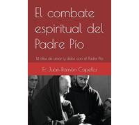 El combate espiritual del Padre Pío: 14 días de amor y dolor con el Padre Pío