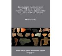 El comercio tardoantiguo (ss.IV-VII) en el Noroeste peninsular a traves del registro ceramico de la ria de Vigo