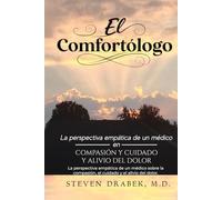El Comfortólogo: La perspectiva empática de un médico sobre la compasión, el cuidado y el alivio del dolor.