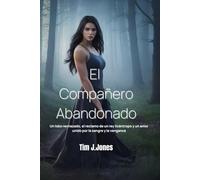 El Compañero Abandonado: Un lobo rechazado, el reclamo de un rey licántropo y un amor unido por la sangre y la venganza