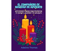 EL COMPAÑERO DE NAVIDAD DE ADVIENTO: Reflexiones diarias para despertar tu espíritu navideño y de Adviento