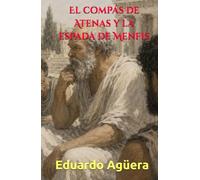 El compás de Atenas y la espada de Menfis: Una novela épica sobre la caída de los imperios, balística militar y el filósofo que rediseñó el mundo antiguo. (Novelas ejemplares del autor)