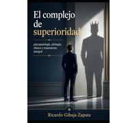 El complejo de superioridad psicopatología, etiología, clínica y tratamiento integral