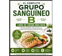 EL COMPLETO GRUPO SANGUÍNEO B LIBRO DE COCINA PARA DIETA