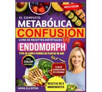EL COMPLETO METABÓLICA CONFUSIÓN LIBRO DE COCINA DIETÉTICA PARA ENDOMORPH TIPO DE CUERPO MUJERES MAYORES DE 50 AÑOS: "Recetas rápidas y deliciosas de ... plan de comidas de... (NORA ELLISTON BOOKS)