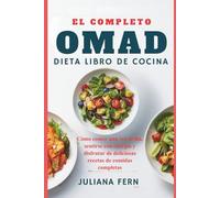 EL COMPLETO OMAD DIETA LIBRO DE COCINA: Cómo comer una vez al día, sentirse con energía y disfrutar de deliciosas recetas de comidas completas