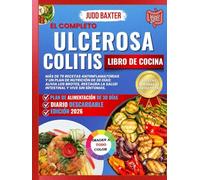 El completo Ulcerosa Colitis Libro de cocina: Más de 75 recetas antiinflamatorias y un plan de nutrición de 30 días: alivia los brotes, restaura la salud intestinal y vive sin síntomas