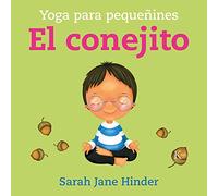 El Conejito: Yoga Para Pequeñines (Yoga Para Pequeñines)