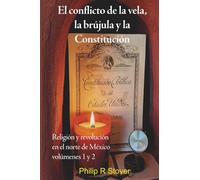 El conflicto de la vela, la brújula y la Constitución: Religión y revolución en el norte de México, volúmenes 1 y 2