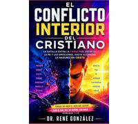 El Conflicto Interior del Cristiano: La batalla entre la carne y el espíritu, la fe y las emociones, hasta alcanzar la madurez en Cristo (Colección Palabra Viva)