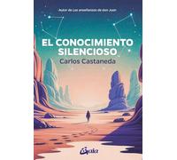El conocimiento silencioso: Autor de Las enseñanzas de don Juan (Nagual)