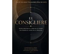 EL CONSIGLIERE: Quien protege al líder de sí mismo, sin perder el alma en el proceso.