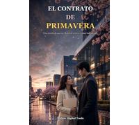 El Contrato de Primavera: Una novela romantica de pactos, flores de cerezo y segundas oportunidades