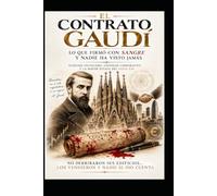 El Contrato Gaudí/ Lo que Firmó con Sangre y Nadie ha Visto Jamás