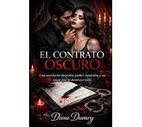 EL CONTRATO OSCURO: Una novela de obsesión, poder, sumisión y un amor que lo destruye todo. (DARK ROMANCE EN ESPAÑOL) (Dark Romance: Hombres ... Peligrosa y Erotismo Psicológico Intenso)