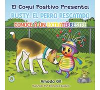 El Coqui Positivo Presenta: RUSTY, EL PERRO RESCATADO CONOCE A UN EXTRATERRESTRE (The Positive Coqui's Power of Choice)