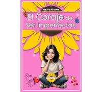EL CORAJE de Ser Imperfecta: Guía para Adolescentes