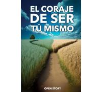 El coraje de ser tú mismo: Quítate la máscara, gana confianza y autoestima, y atrévete por fin a ser plenamente tú: el método de desarrollo personal respaldado por la ciencia