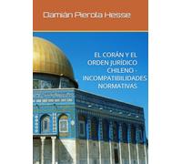 EL CORÁN Y EL ORDEN JURÍDICO CHILENO - INCOMPATIBILIDADES NORMATIVAS